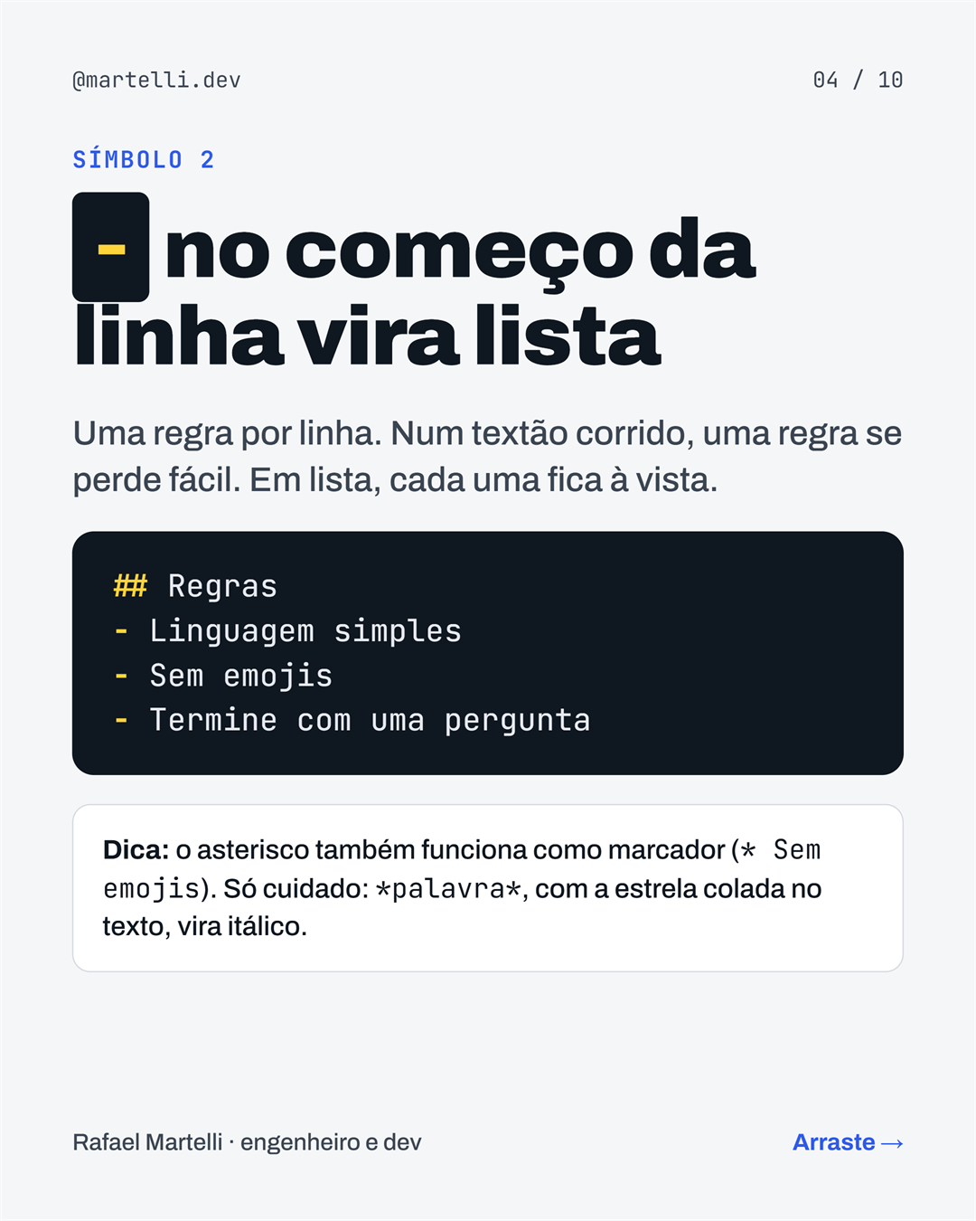 Símbolo 2: o hífen no começo da linha vira lista. Uma regra por linha, cada uma fica à vista. O asterisco também funciona como marcador.