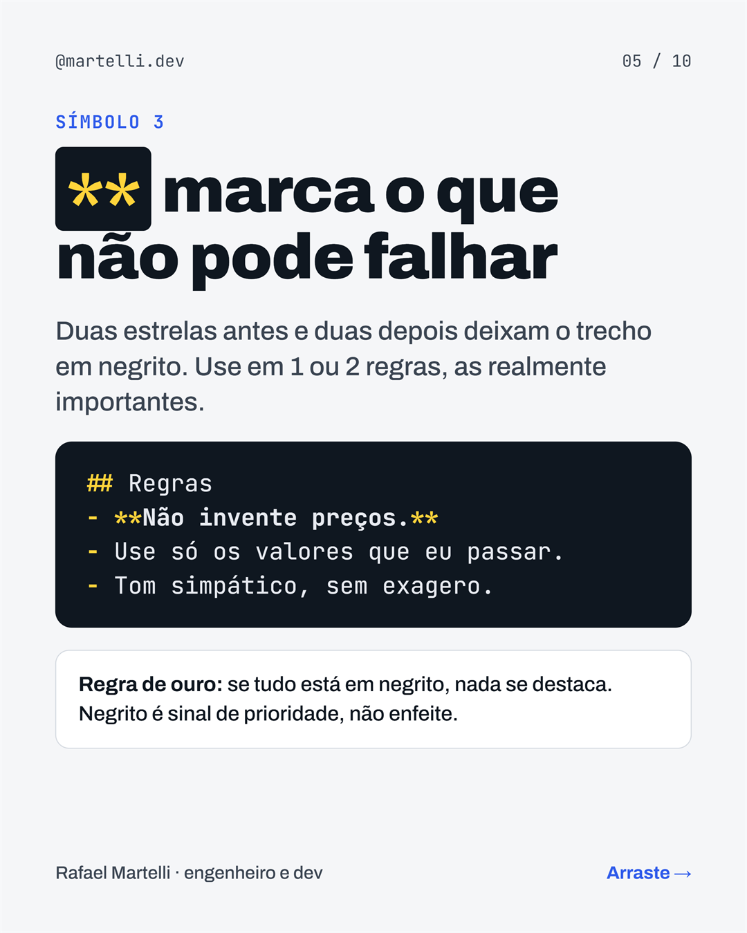 Símbolo 3: duas estrelas antes e depois deixam o trecho em negrito e marcam o que não pode falhar, como Não invente preços. Use em 1 ou 2 regras.